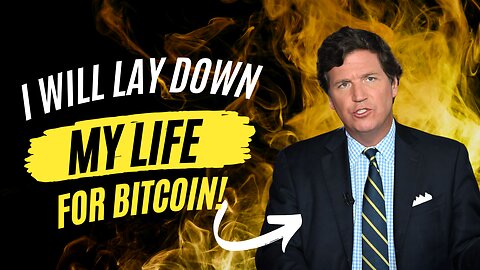 Tucker Carlson - "I Will Lay Down My Life For Bitcoin"! | Hot Takes