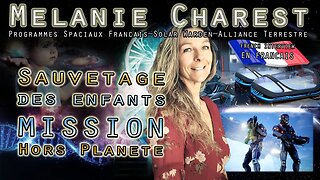 SAUVETAGE DES ENFANTS - MISSION HORS PLANETE - MELANIE CHAREST ~ March 10 2023