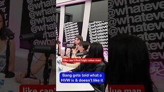 Bang gets told what a HVW is & she doesn’t like it #redpill