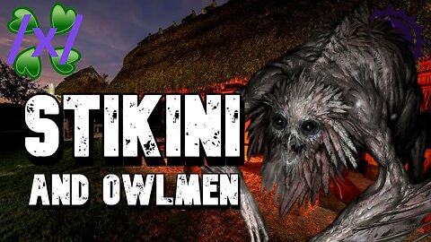 Stikini and Owlmen | 4chan /x/ Paranormal Greentext Stories Thread