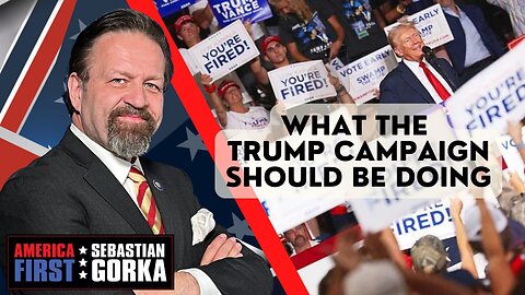 What the Trump campaign should be doing. Sebastian Gorka on AMERICA First