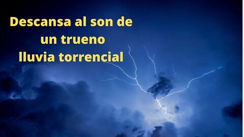 Descansa al son de un trueno lluvia torrencial