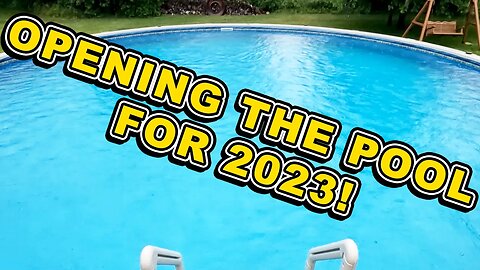 Opening Our Pool for 2023!