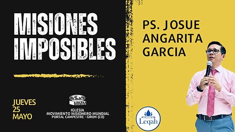 Predicación: Misiones Imposibles / Pastor. Josué Angarita García
