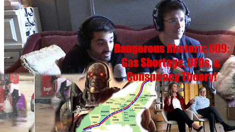 Dangerous Rhetoric Episode 009: Gas Shortages, UFOs, & Conspiracy Theory!