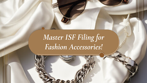 ISF Filing for Accessories: Cufflinks, Pins, Buckles and More!