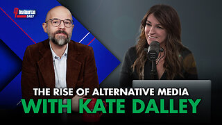 New American Daily | The Rise of Alternative Media with Kate Dalley