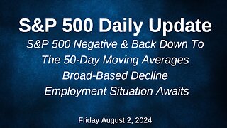 S&P 500 Daily Market Update for Friday August 2, 2024