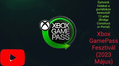 Építsünk hidakat a portálokon keresztül! 12.adás (BCP)(Xbox GamePass Fesztivál) (2023 Május)