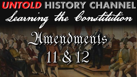 Learning The Constitution | Amendments 11 and 12