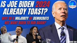 544: Is Joe Biden 2024 Already TOAST? - Why do a Majority of Democrats NOT Want Biden to Run Again?