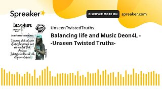 Balancing life and Music Deon4L - -Unseen Twisted Truths-