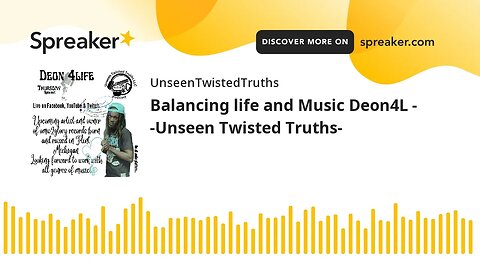 Balancing life and Music Deon4L - -Unseen Twisted Truths-