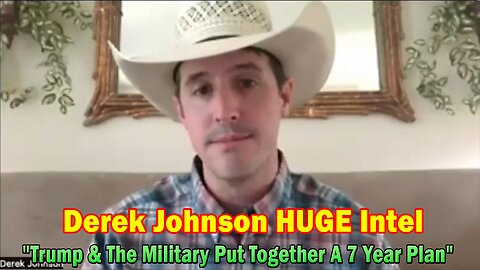 Derek Johnson HUGE Intel: "Trump & The Military Put Together A 7 Year Plan, The Plan Is Operational"