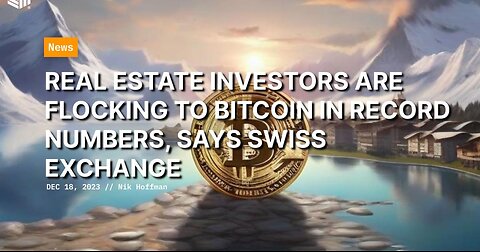 Real Estate Investors Are Flocking To Bitcoin in Record Numbers, Says Swiss Exchange