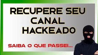 RECUPEREI UM CANAL HACKEADO - SAIBA O QUE FAZER.