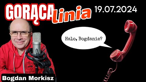 Gorąca linia - Halo Bogdanie! 19.07.2024