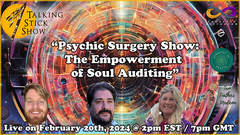 Talking Stick Show - Psychic Surgery Show: The Empowerment Of Soul Auditing