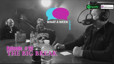 What A Week! #20 - THE BIG BREAK CONTEST