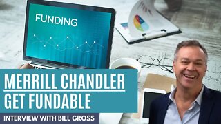 Get Fundable with Merrill Chandler | Interview with Bill Gross