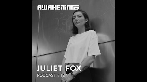 Juliet Fox @ Awakenings Podcast #127