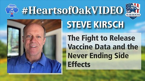 Hearts of Oak: Steve Kirsch - The Fight to Release Vaccine Data and the Never Ending Side Effects