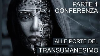 Alle porte del transumanesimo - parte 1 - conferenza
