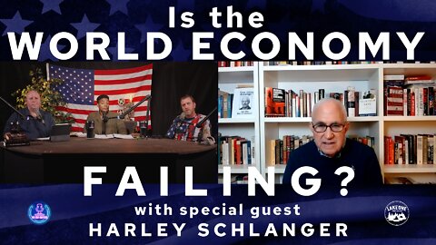 Is the World Economy Failing? with Special Guest Harley Schlanger