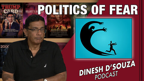 POLITICS OF FEAR Dinesh D’Souza Podcast Ep680