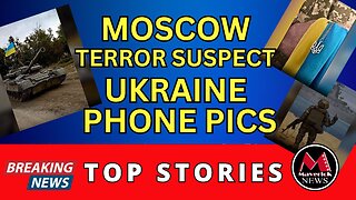 Moscow Terror Suspect Phone Pics Show Ukrainian Connection | Maverick News Live