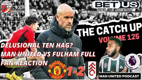 DELUSIONAL Erik Ten Hag? Lazy Rashford MAN UNITED 1-2 FULHAM REACTION Man Utd Podcast Ivorian Spice