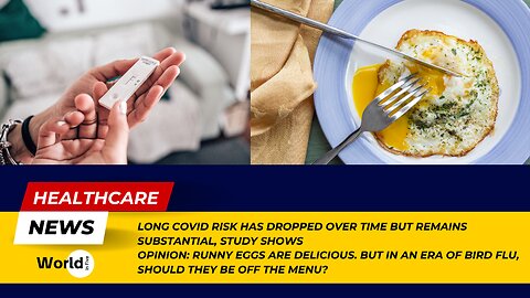 Long Covid Risk Drops but Remains High | Runny Eggs: Delicious but Risky Amid Bird Flu?