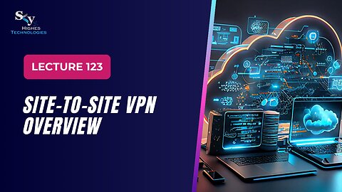 123. Site-to-Site VPN Overview | Skyhighes | Cloud Computing
