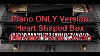 Piano ONLY Version - Heart Shaped Box (Nirvana Piano Cover)