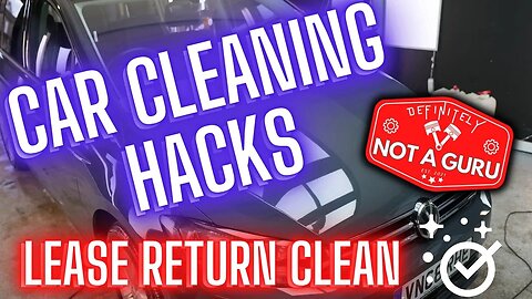 Car Cleaning Hacks & Tips and Car Lease Return Clean