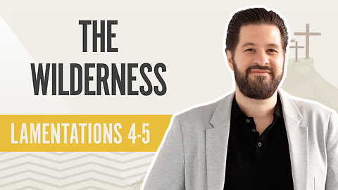 Bible Discovery, Lamentations 4-5 | The Wilderness – August 8, 2024