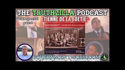 Truthzilla Podcast #037 - Étienne de La Boétie^2 - Government-Scam.com