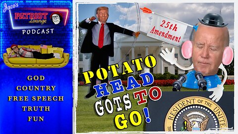 Episode 34: Potato Head Gots to Go!: Will the 25th Amendment be Used on Joe?