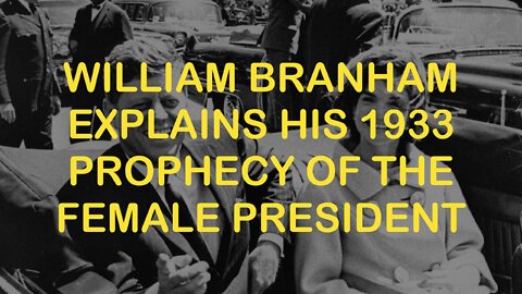 William Branham Explains His 1933 Prophecy of the Female President
