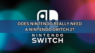 Does Nintendo Really Need a Nintendo Switch 2?