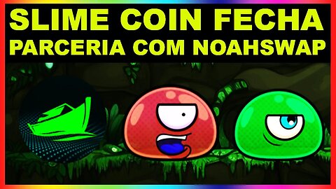 SLIME COIN FECHA PARCERIA COM NOAHSWAP