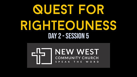 Man's Quest for Righteousness - Session 5 - Pastor Darcy Van Horn