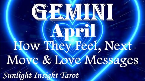 Gemini *They're Not Letting Others Interfere Anymore, Fighting For Your Love* April How They Feel