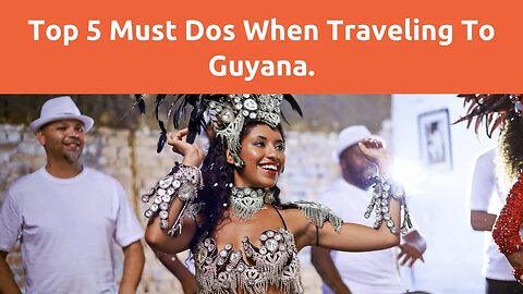 Top 5 Must Dos When Traveling To Guyana