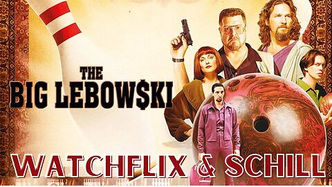 Watchflix & Schill The Big Lebowski