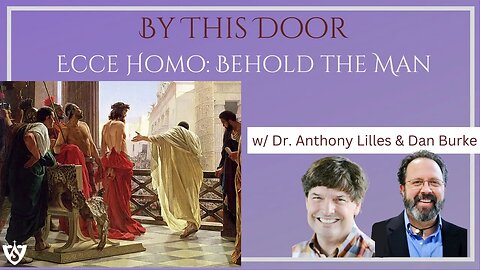 Ecce Homo: Behold the Man | Lent 2023