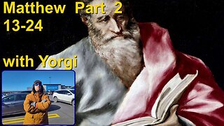 Matthew Part 2 Chapters 13-24 With placid mild mannered Yorgi