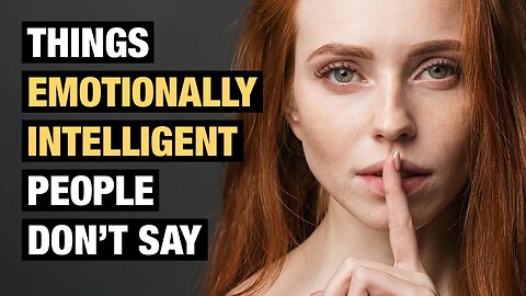 12 Phrases Emotionally Intelligent People Don’t Say
