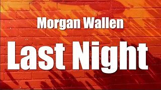 Morgan Wallen - Last Night (Lyrics)