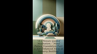 A 5-Minute Guided Meditation - "Mind Palace Foundation Part 2: For Enhanced Focus & Memory Building"